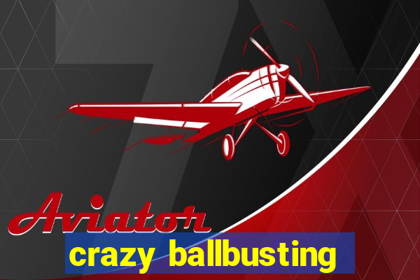 crazy ballbusting